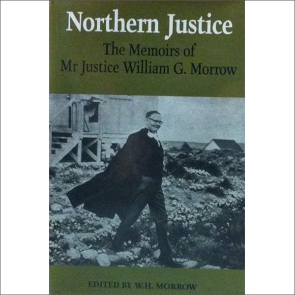 Northern Justice: The Memoirs of Mr. Justice William G. Morrow